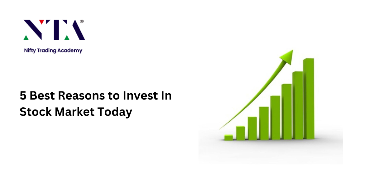 5 Best Reasons to Invest In Stock Market Today