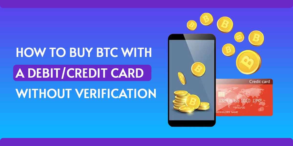 How to Buy Btc with a Debit/Credit Card without Verification?