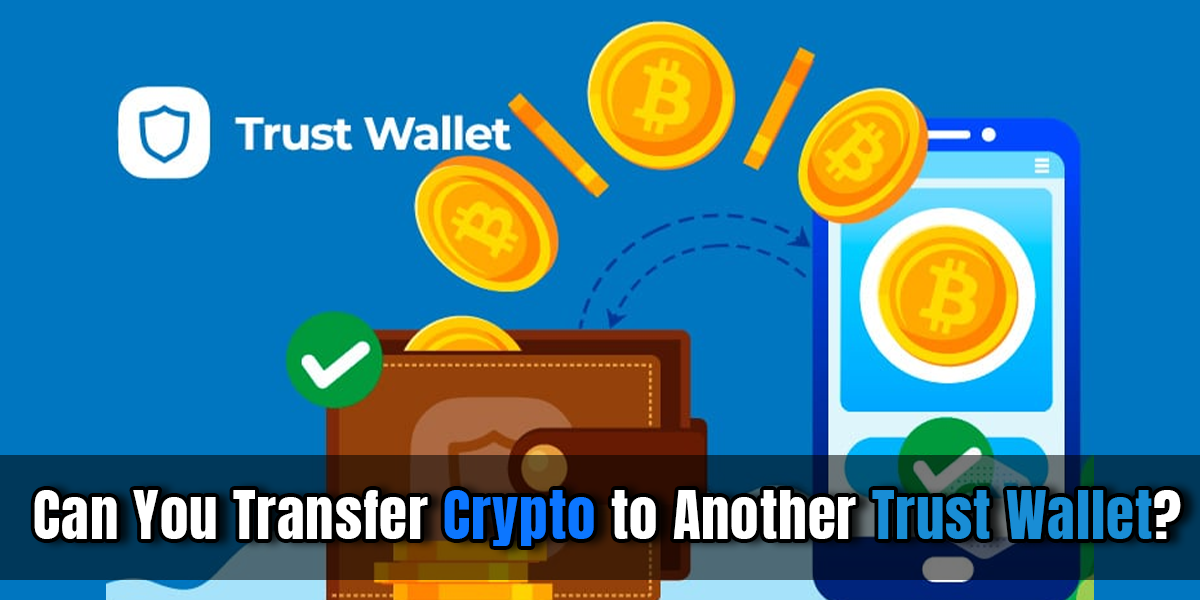 Can You Transfer Crypto to Another Trust Wallet?