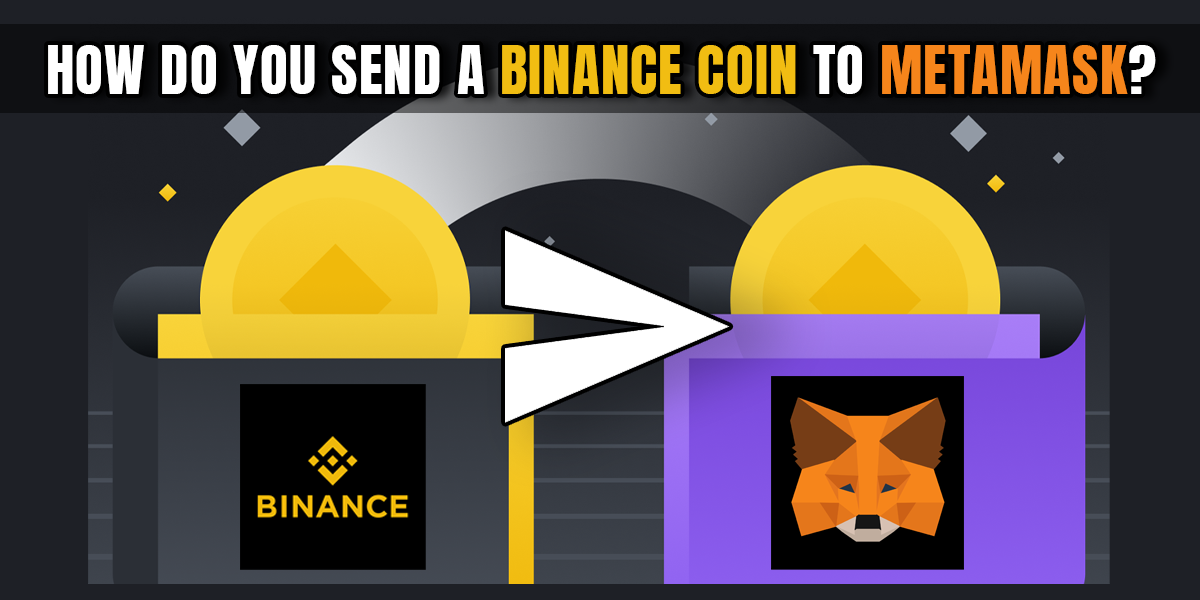 How Do You Send A Binance Coin To MetaMask?