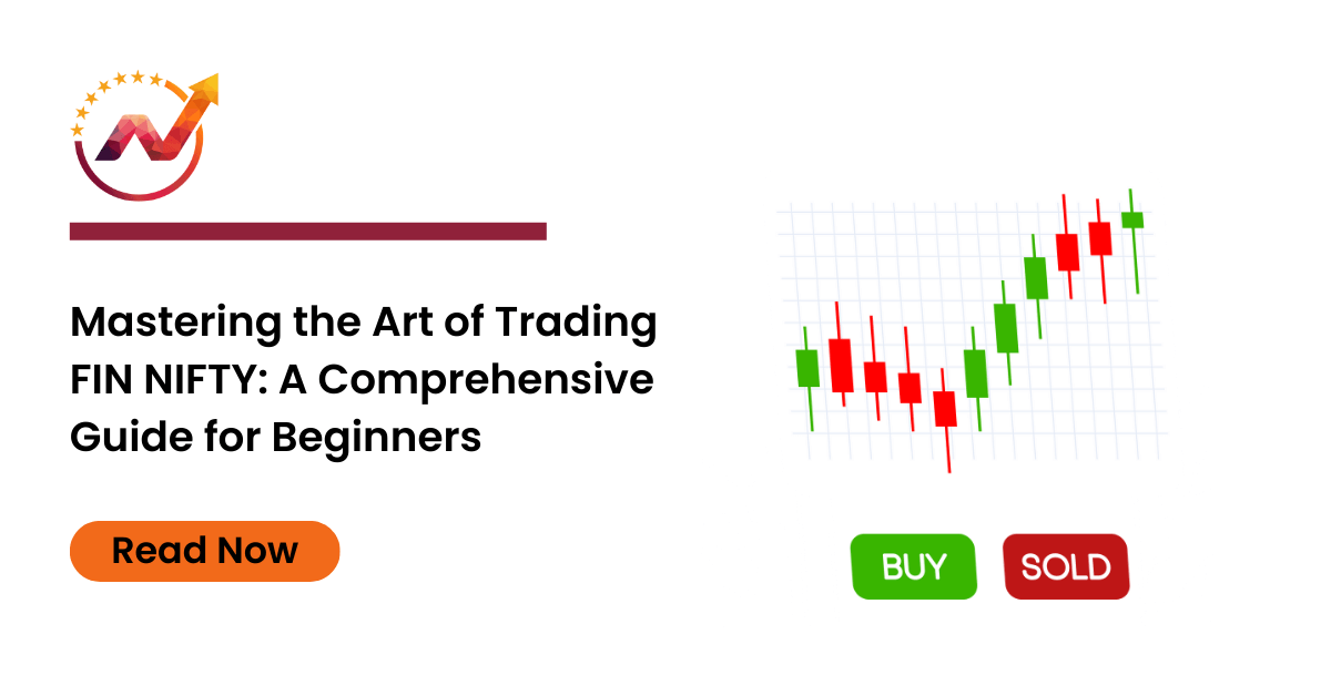 Mastering the Art of Trading FIN NIFTY: A Comprehensive Guide for Beginners