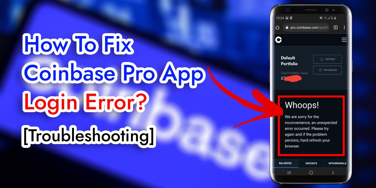 How To Fix Coinbase Pro App Login Error - [Troubleshoot Easily]