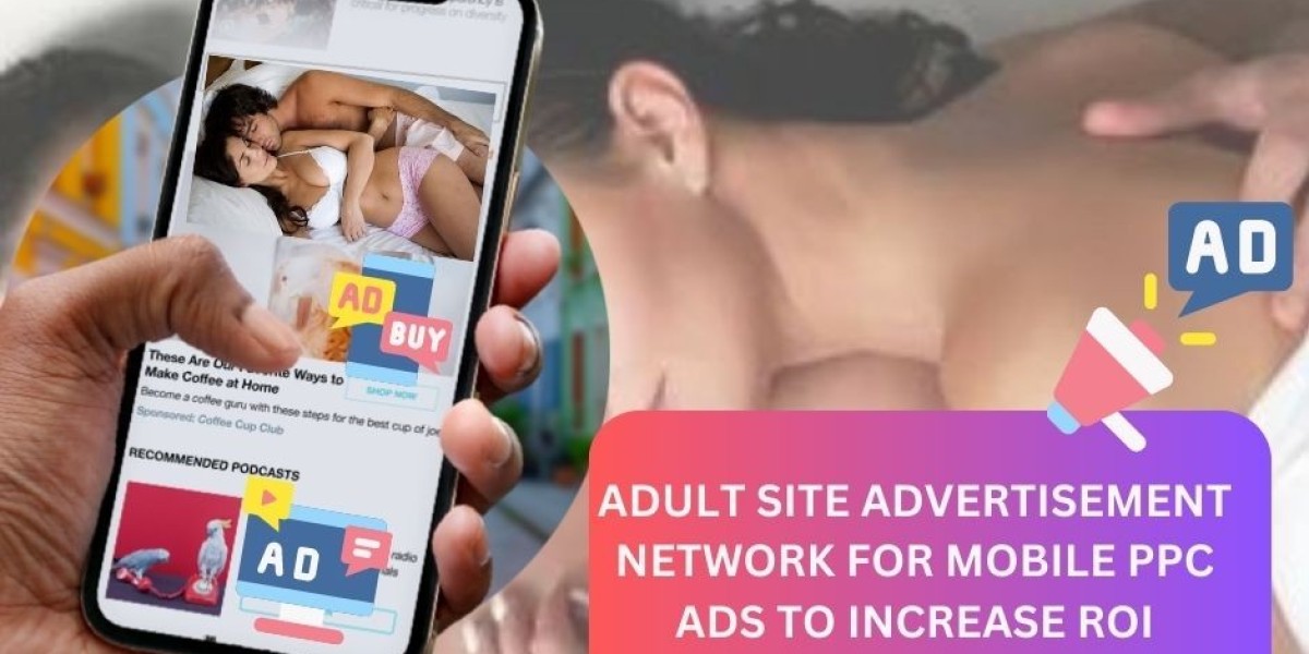 Adult Site Advertisement Network For Mobile PPC Ads To Increase ROI