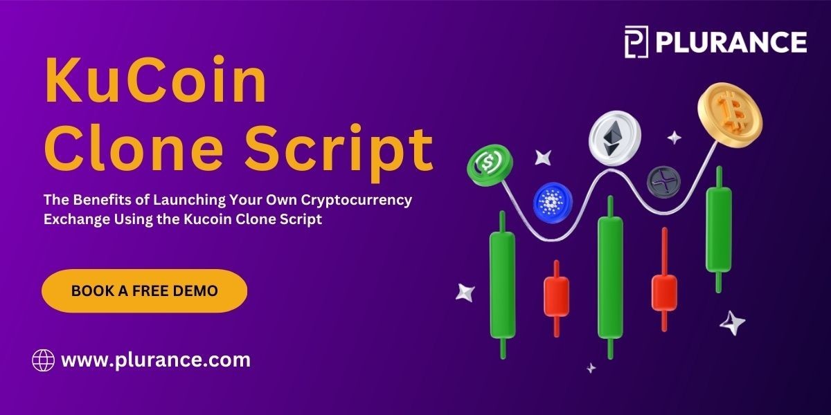 Benefits of Launching Your Own Cryptocurrency Exchange Using the Kucoin Clone Script