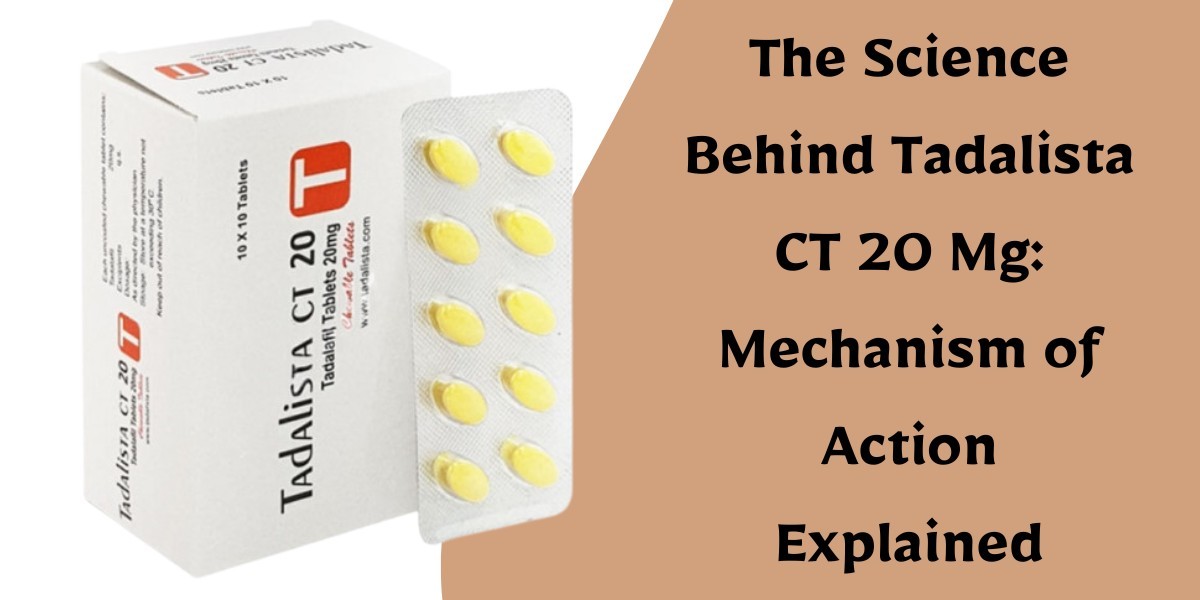 The Science Behind Tadalista CT 20 Mg: Mechanism of Action Explained