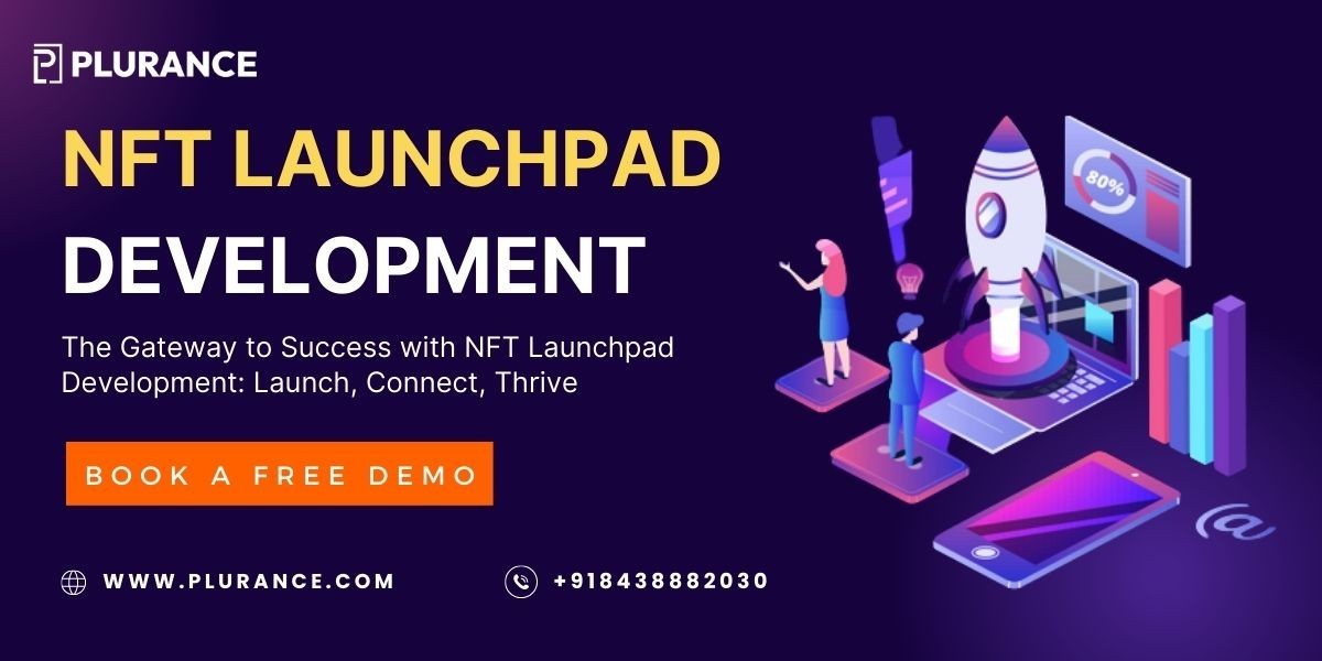 The Gateway to Success with NFT Launchpad Development: Launch, Connect, Thrive