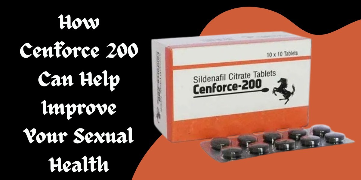 How Cenforce 200 Can Help Improve Your Sexual Health