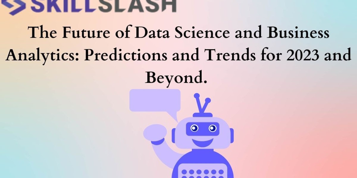 The Future of Data Science and Business Analytics: Predictions and Trends for 2023 and Beyond.
