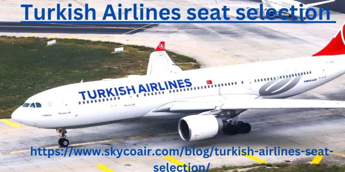 How to get the best seats on Turkish Airlines through easy ways?