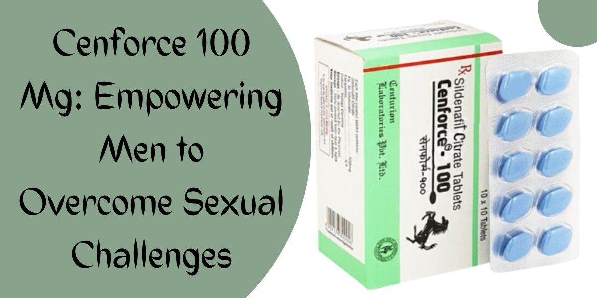 Cenforce 100 Mg: Empowering Men to Overcome Sexual Challenges