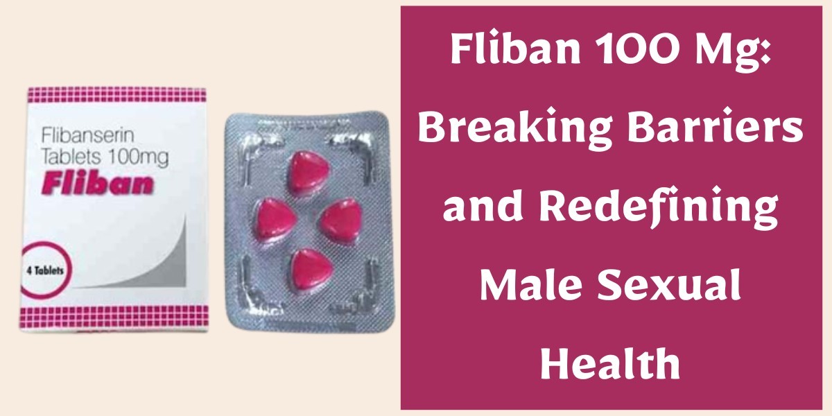 Fliban 100 Mg: Breaking Barriers and Redefining Male Sexual Health