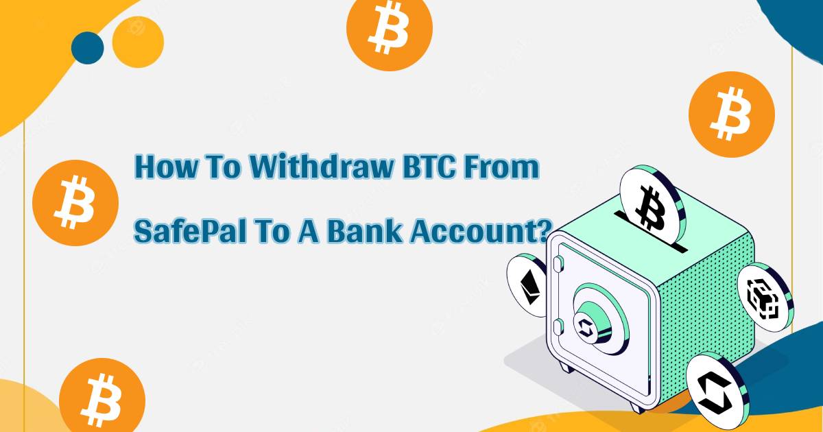 How To Withdraw BTC From SafePal To A Bank Account? (2023)