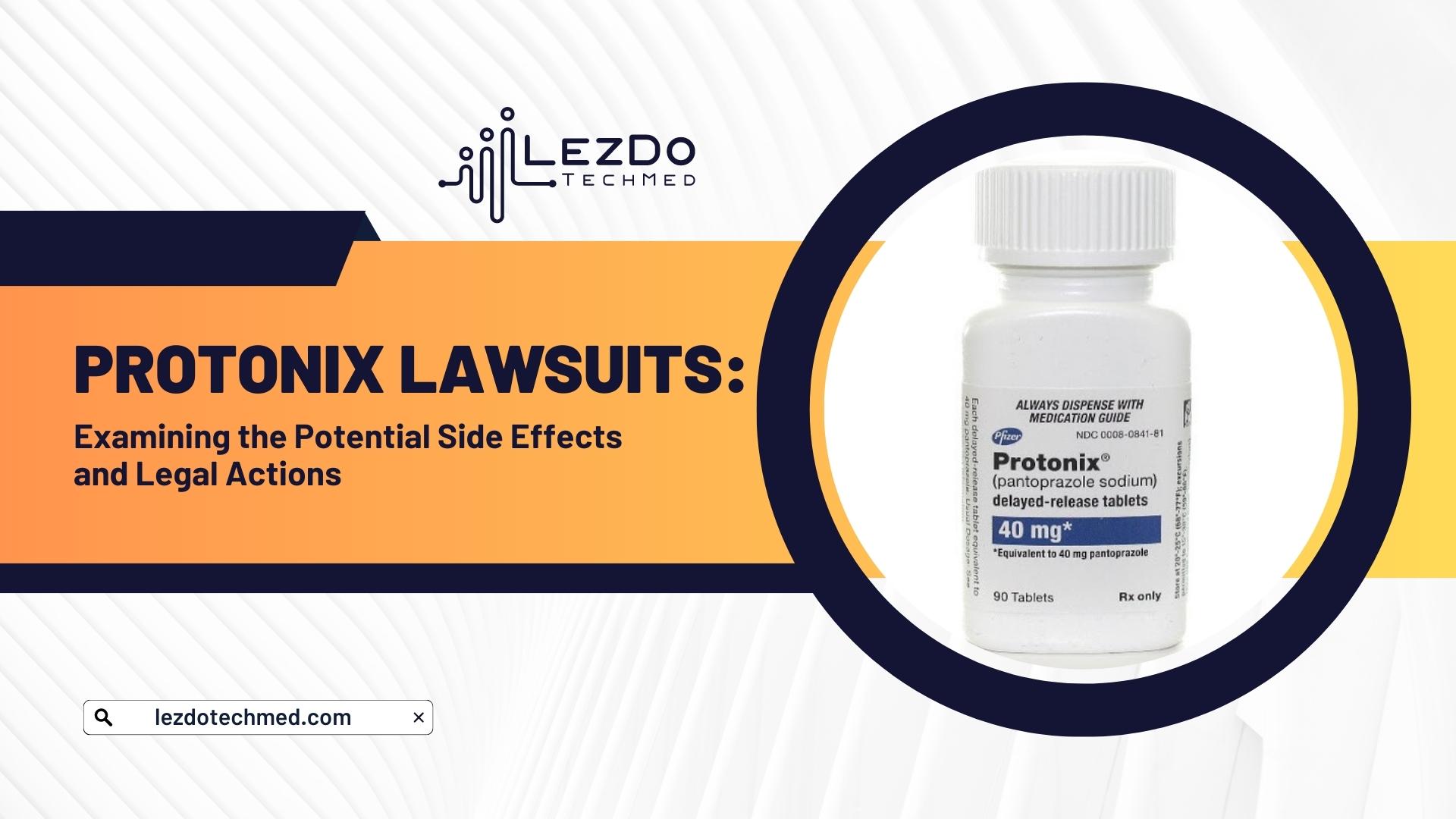 Protonix Lawsuits: Examining the Potential Side Effects and Legal Actions