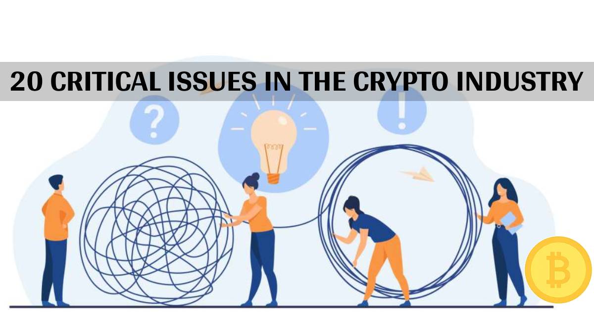 20 Critical Issues in the Crypto Industry