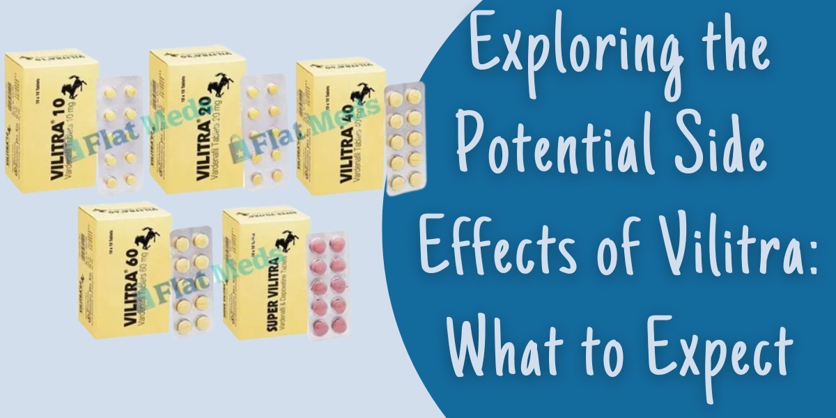 Exploring the Potential Side Effects of Vilitra: What to Expect