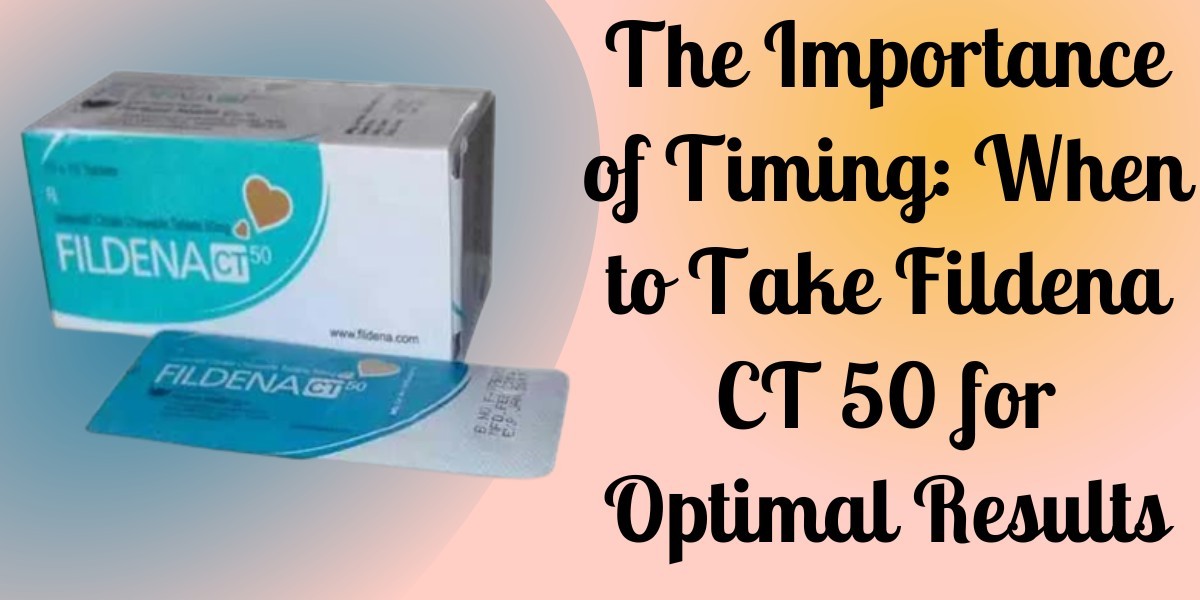The Importance of Timing: When to Take Fildena CT 50 for Optimal Results
