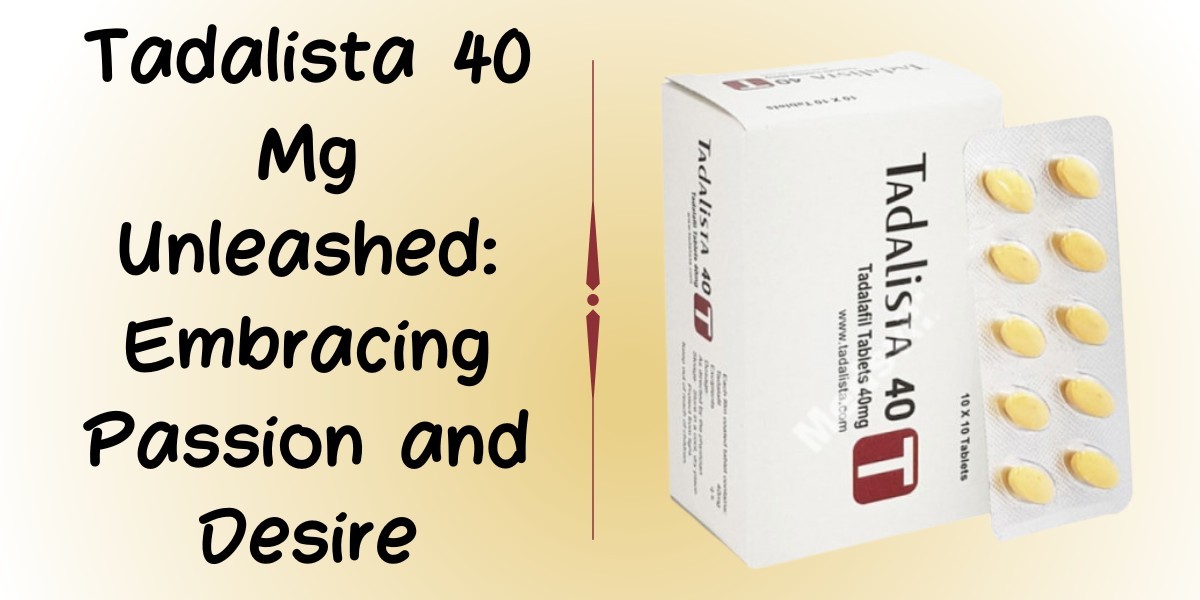 Tadalista 40 Mg Unleashed: Embracing Passion and Desire
