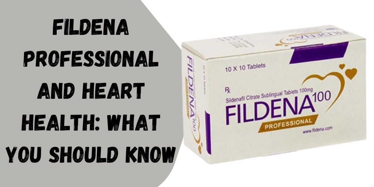 Fildena Professional and Heart Health: What You Should Know