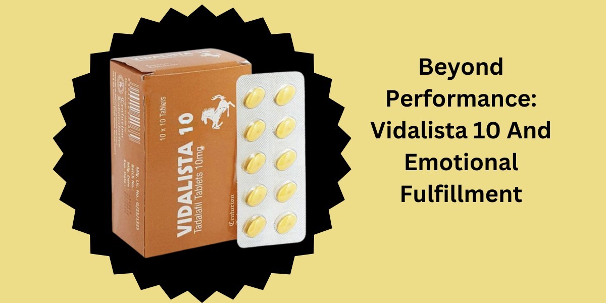 Beyond Performance: Vidalista 10 And Emotional Fulfillment