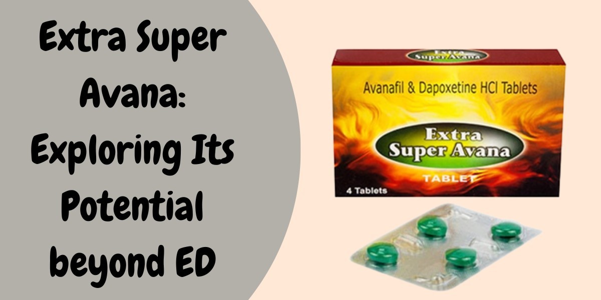 Extra Super Avana: Exploring Its Potential beyond ED