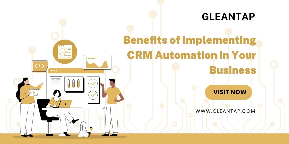 The Benefits of Implementing CRM Automation in Your Business