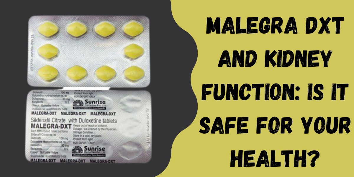 Malegra DXT and Kidney Function: Is It Safe for Your Health?