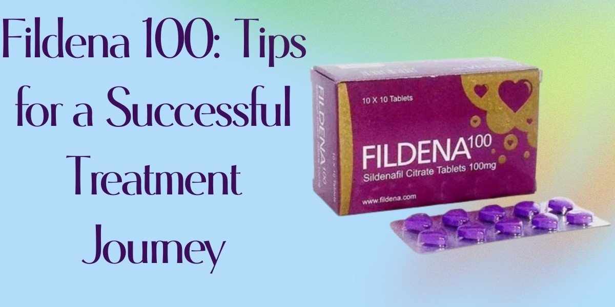 Fildena 100: Tips for a Successful Treatment Journey