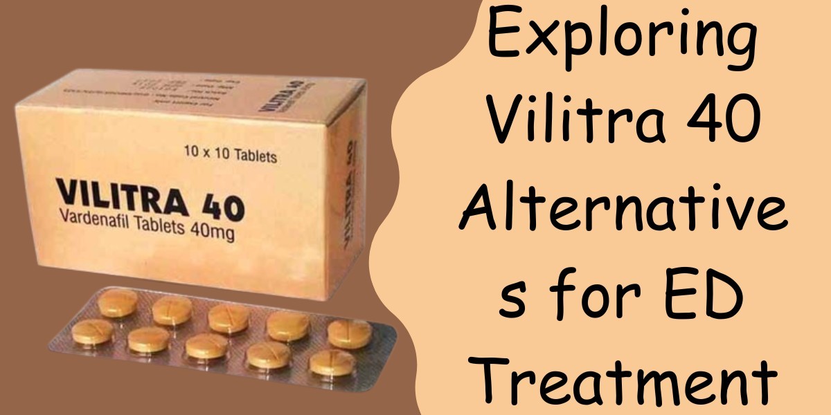 Exploring Vilitra 40 Alternatives for ED Treatment