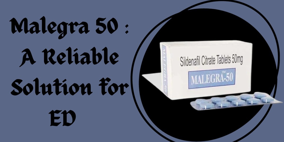 Malegra 50 : A Reliable Solution for ED  