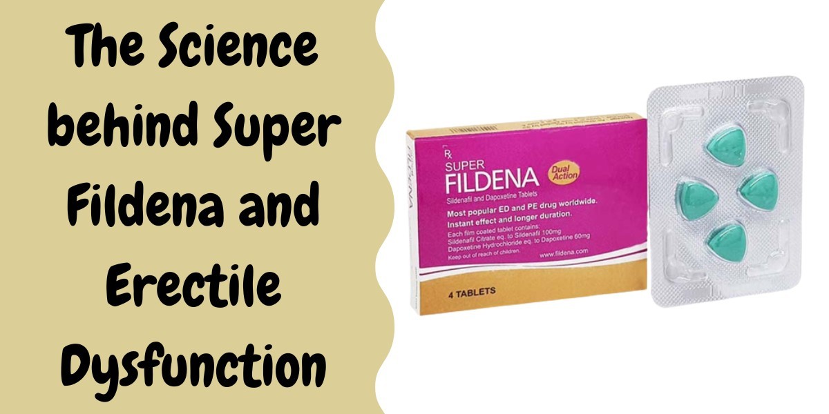The Science behind Super Fildena and Erectile Dysfunction