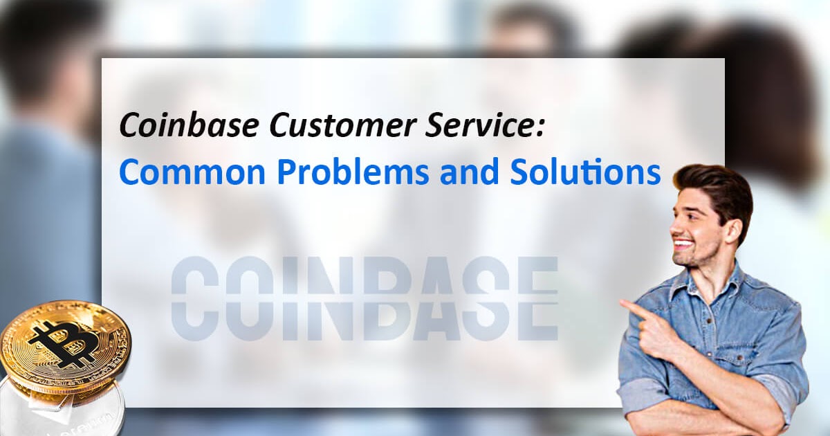 Coinbase Customer Service: Common Problems and Solutions