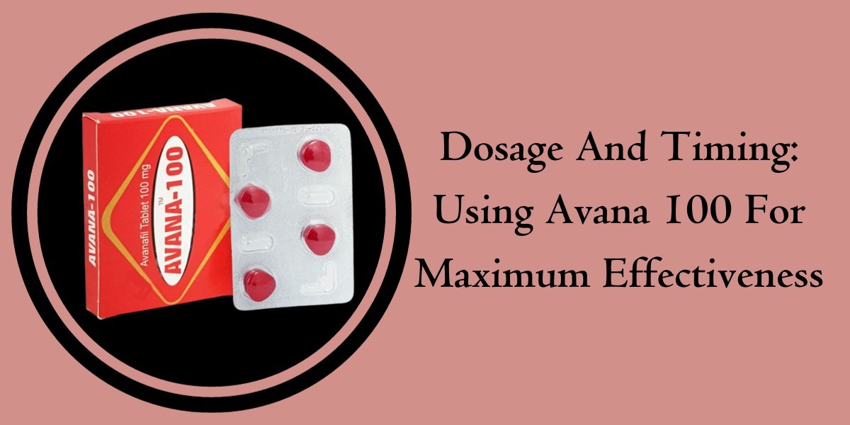Dosage And Timing: Using Avana 100 For Maximum Effectiveness