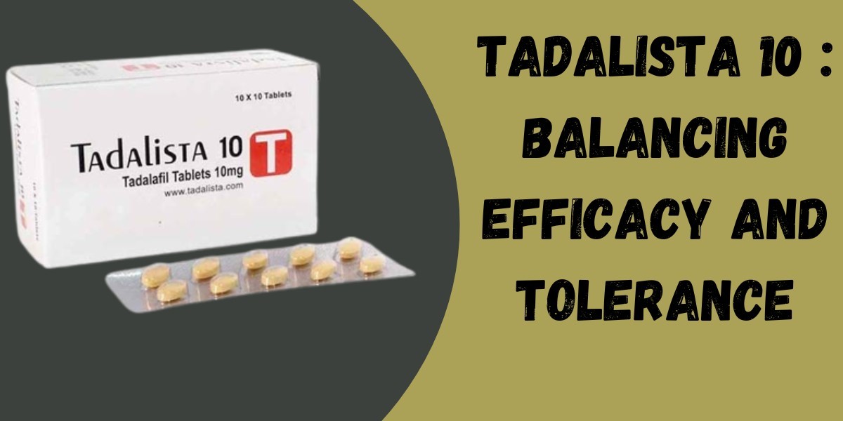 Tadalista 10 : Balancing Efficacy and Tolerance