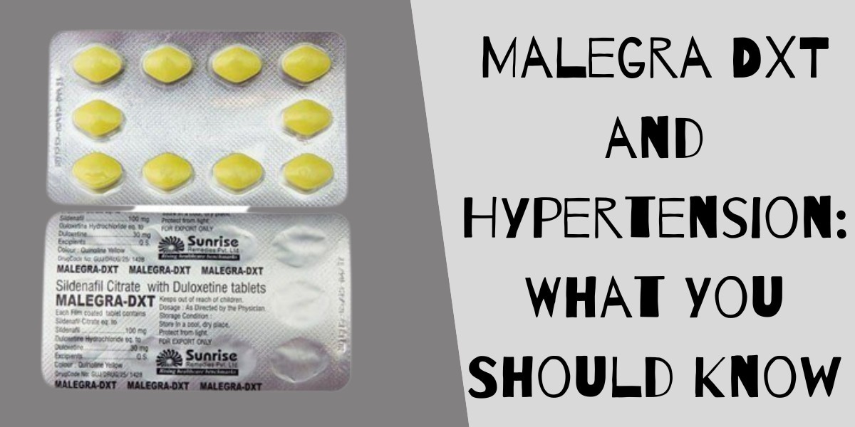 Malegra DXT and Hypertension: What You Should Know