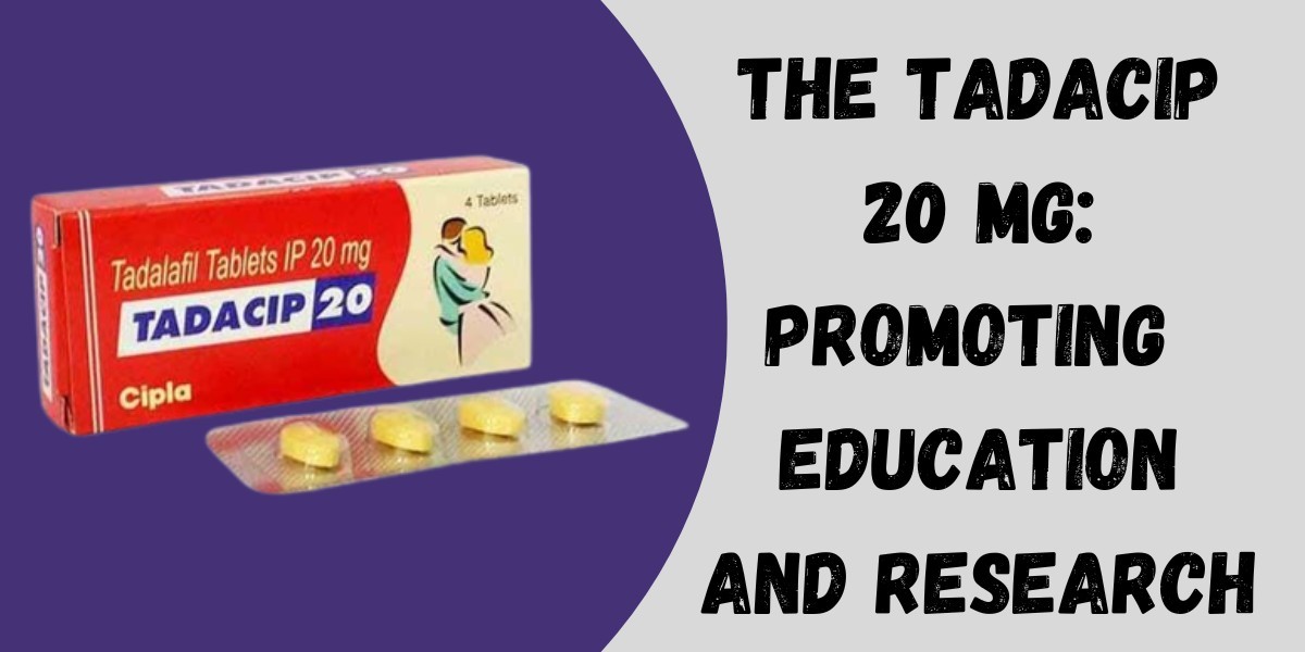 The Tadacip 20 Mg: Promoting  Education and Research