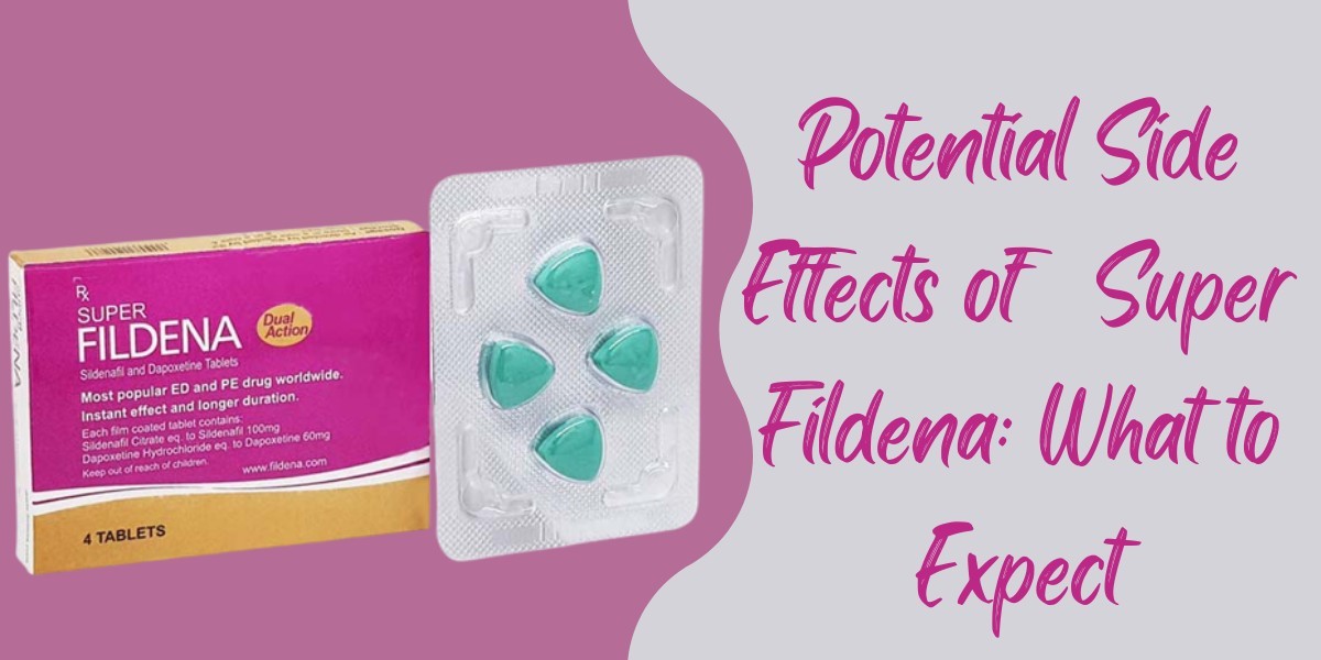 Potential Side Effects of   Super Fildena: What to Expect