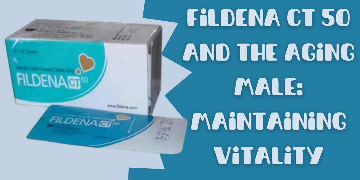 Fildena CT 50 and the Aging Male: Maintaining Vitality