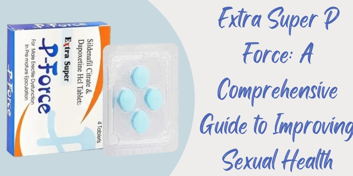 Extra Super P Force: A Comprehensive Guide to Improving Sexual Health