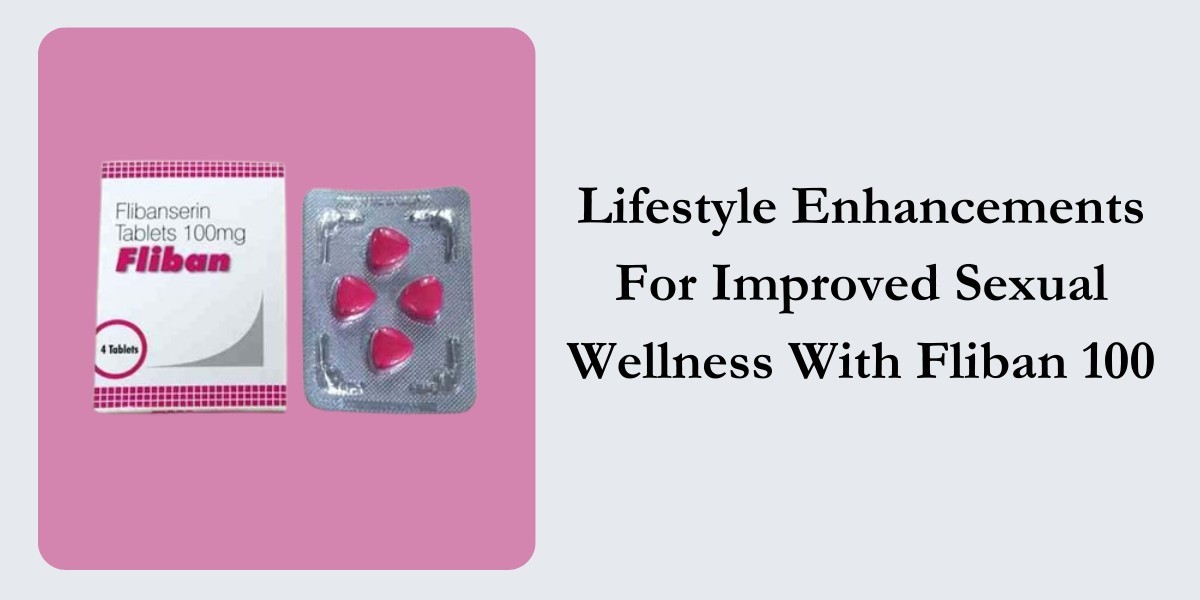 Lifestyle Enhancements For Improved Sexual Wellness With Fliban 100