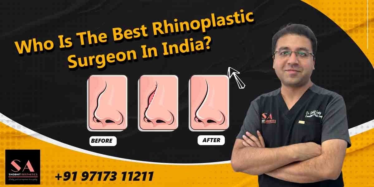 Who is the best Rhinoplastic surgeon in India?
