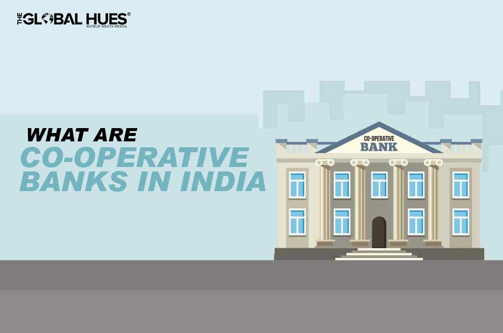 What Are Co-operative Banks in India & Their Structure | The Global Hues