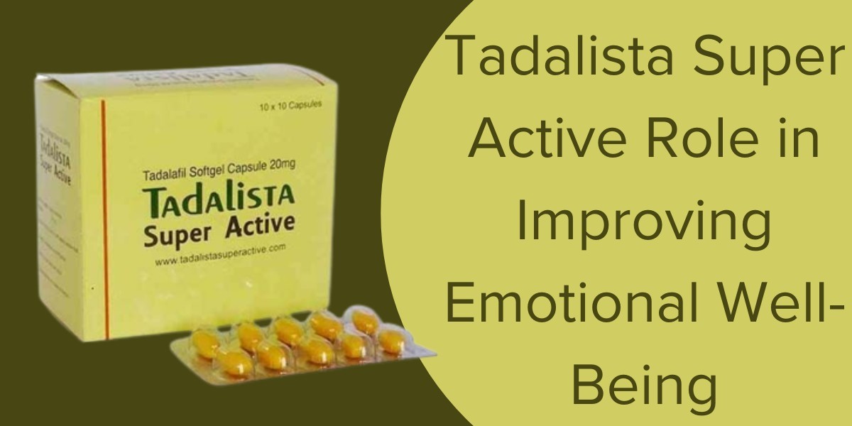 Tadalista Super Active Role in Improving Emotional Well-Being
