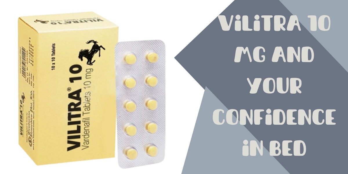 Vilitra 10 Mg and Your Confidence in Bed