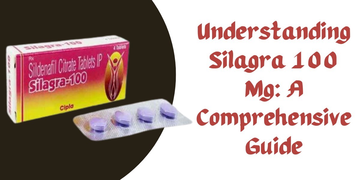 Understanding Silagra 100 Mg: A Comprehensive Guide