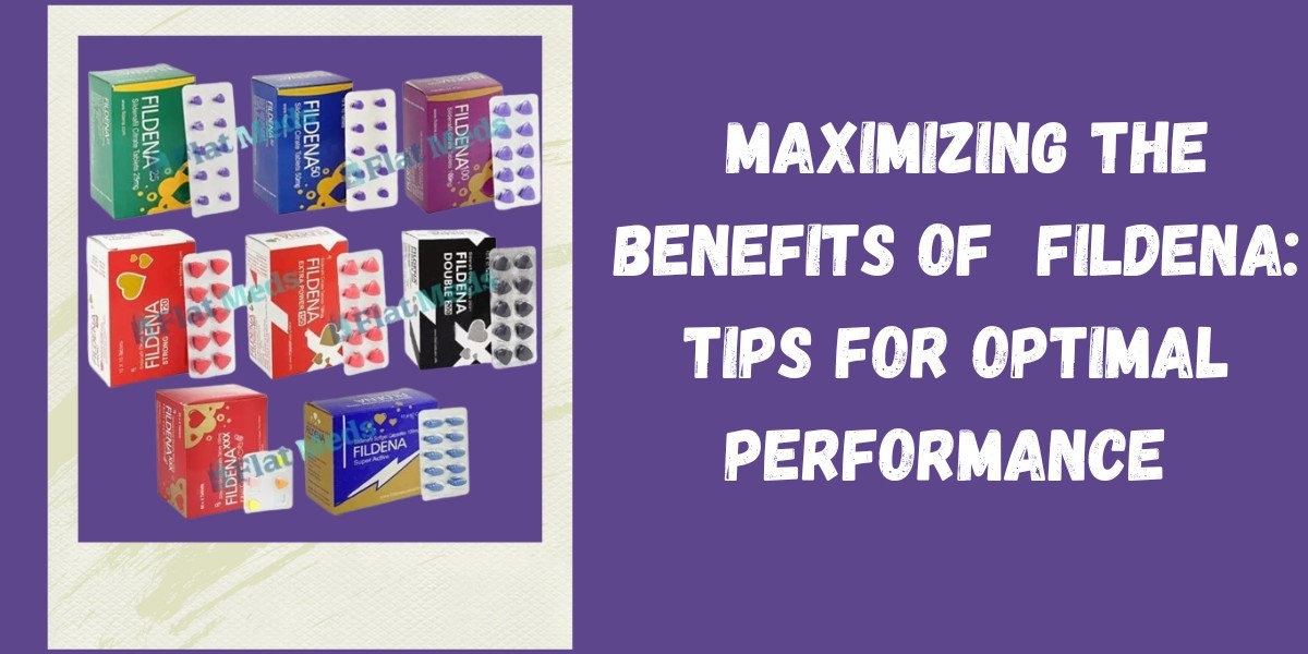 Maximizing the Benefits of  Fildena: Tips for Optimal Performance