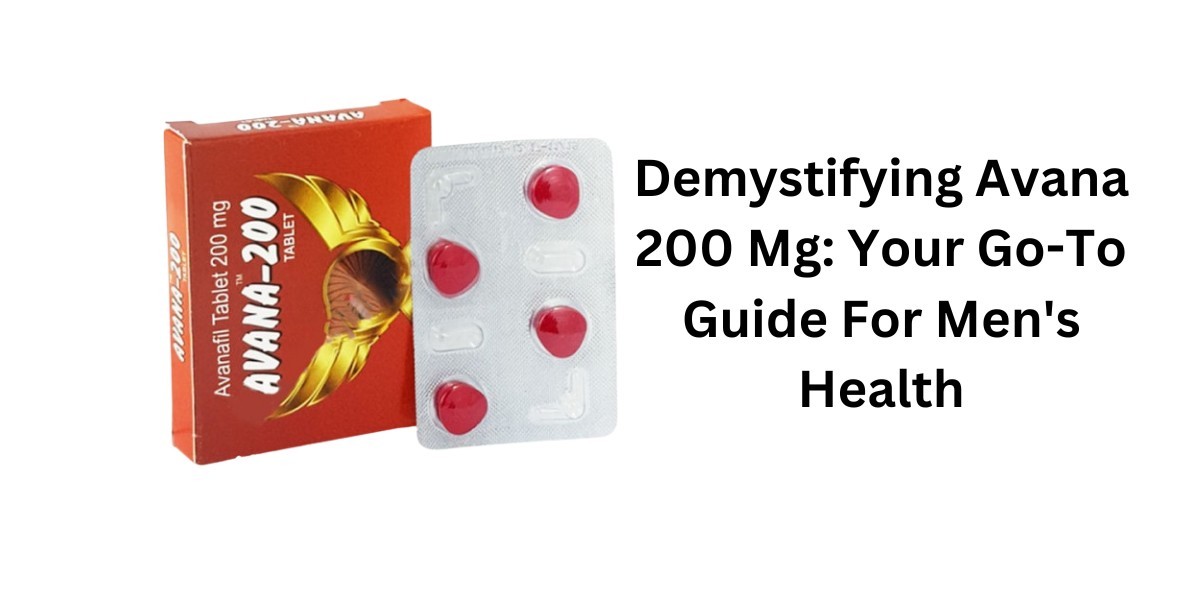 Demystifying Avana 200 Mg: Your Go-To Guide For Men's Health