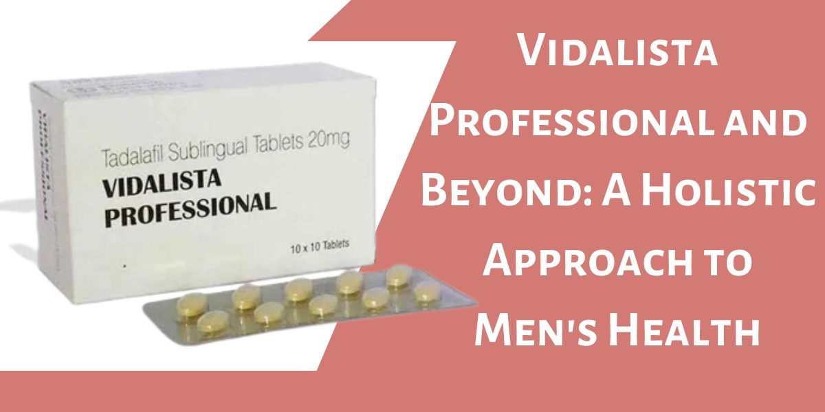 Vidalista Professional and Beyond: A Holistic Approach to Men's Health