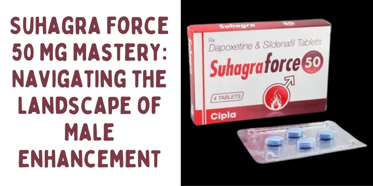 Suhagra Force 50 Mg Mastery: Navigating the Landscape of Male Enhancement