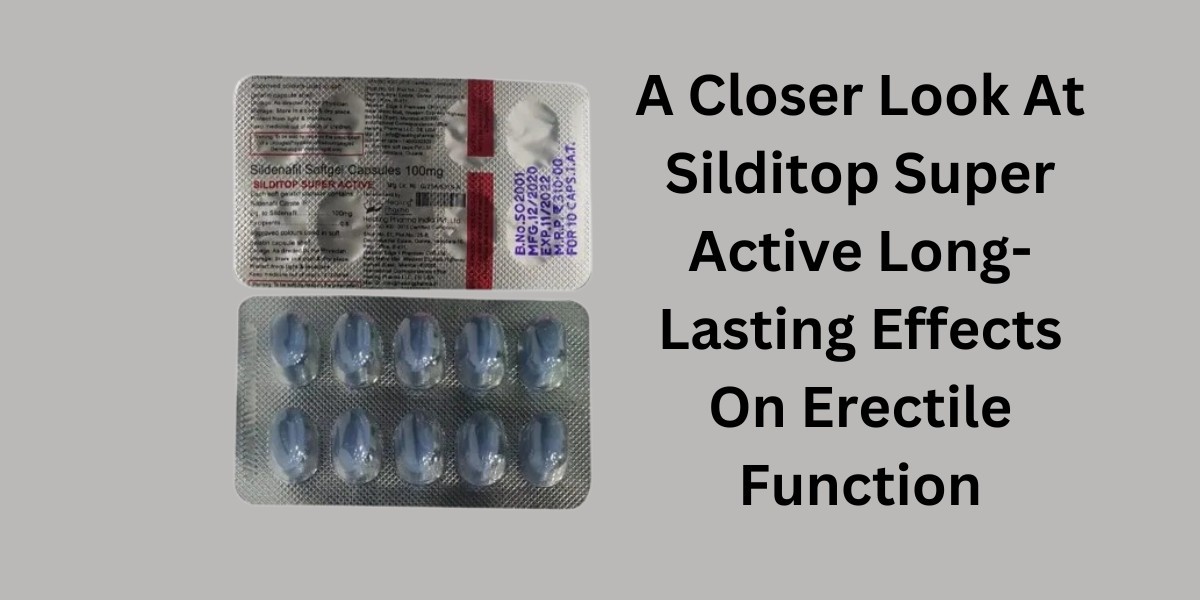 A Closer Look At Silditop Super Active Long-Lasting Effects On Erectile Function