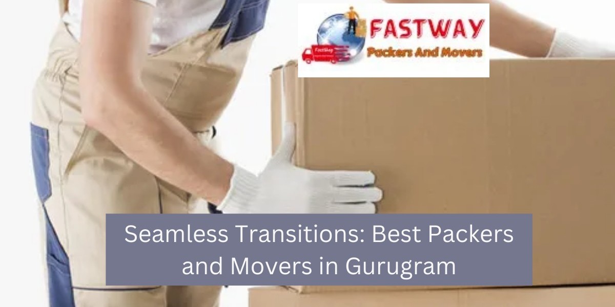 Seamless Transitions: Best Packers and Movers in Gurugram